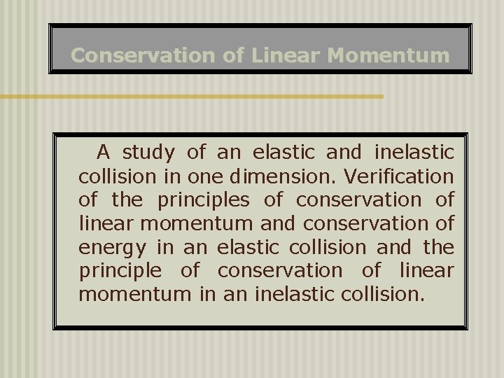 Conservation of Linear Momentum A study of an elastic and inelastic collision in one