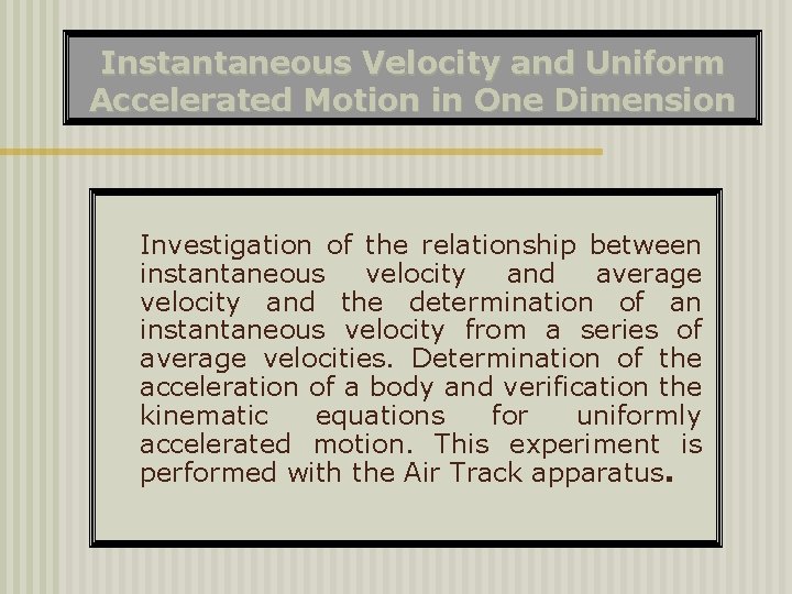 Instantaneous Velocity and Uniform Accelerated Motion in One Dimension Investigation of the relationship between