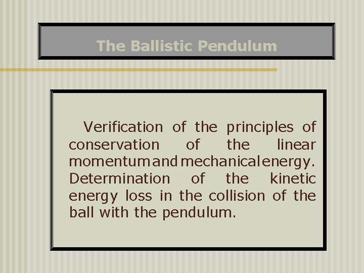 The Ballistic Pendulum Verification of the principles of conservation of the linear momentum and