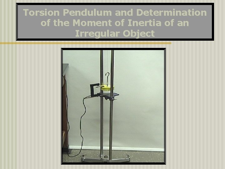 Torsion Pendulum and Determination of the Moment of Inertia of an Irregular Object 