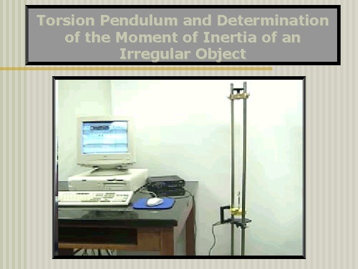 Torsion Pendulum and Determination of the Moment of Inertia of an Irregular Object 