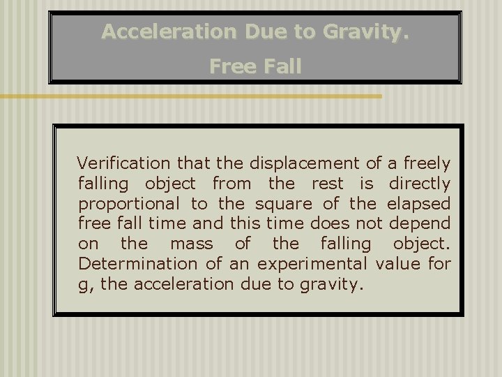 Acceleration Due to Gravity. Free Fall Verification that the displacement of a freely falling