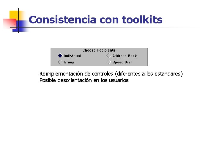 Consistencia con toolkits Reimplementación de controles (diferentes a los estandares) Posible desorientación en los