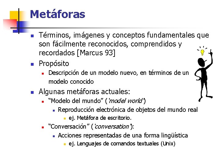 Metáforas n n Términos, imágenes y conceptos fundamentales que son fácilmente reconocidos, comprendidos y