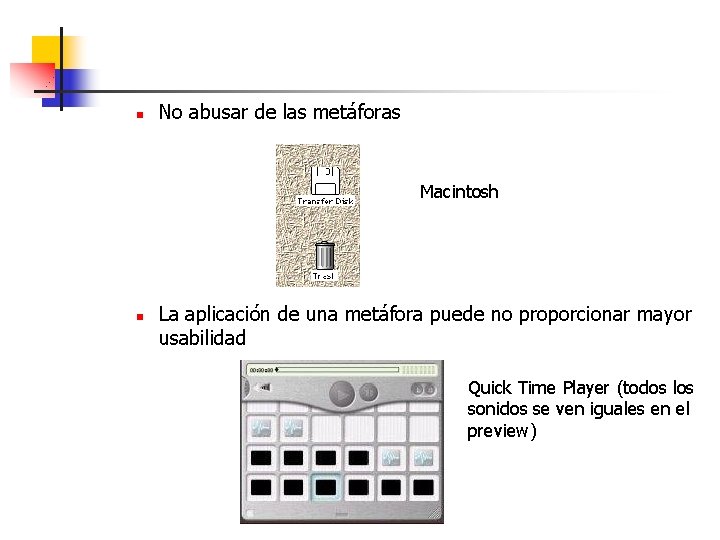 n No abusar de las metáforas Macintosh n La aplicación de una metáfora puede