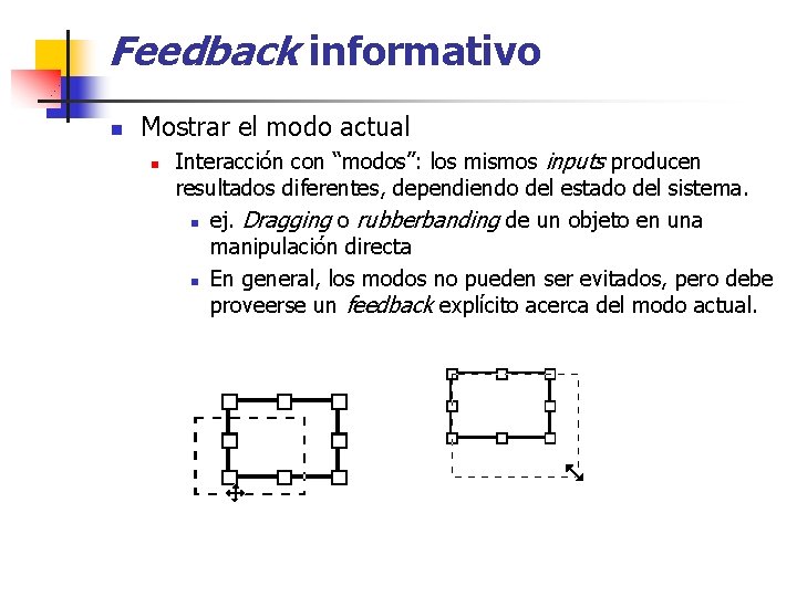 Feedback informativo n Mostrar el modo actual n Interacción con “modos”: los mismos inputs