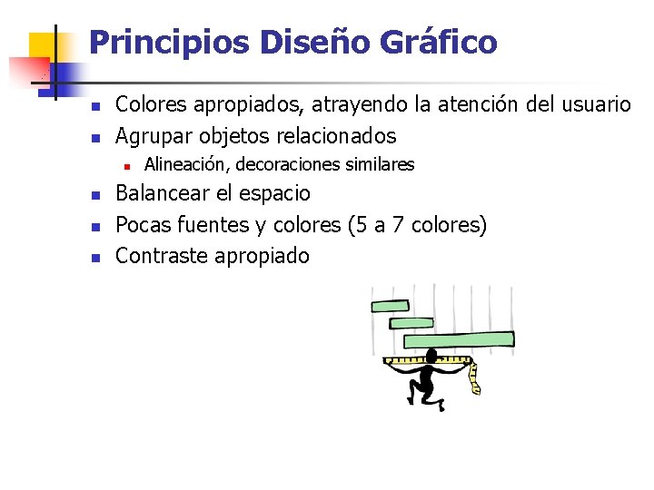 Principios Diseño Gráfico n n Colores apropiados, atrayendo la atención del usuario Agrupar objetos