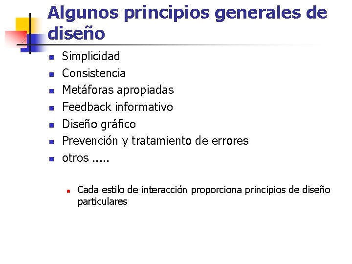 Algunos principios generales de diseño n n n n Simplicidad Consistencia Metáforas apropiadas Feedback