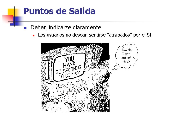 Puntos de Salida n Deben indicarse claramente n Los usuarios no desean sentirse “atrapados”