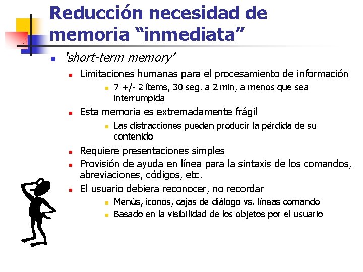 Reducción necesidad de memoria “inmediata” n ‘short-term memory’ n Limitaciones humanas para el procesamiento