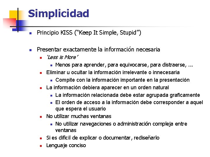 Simplicidad n n Principio KISS (“Keep It Simple, Stupid”) Presentar exactamente la información necesaria