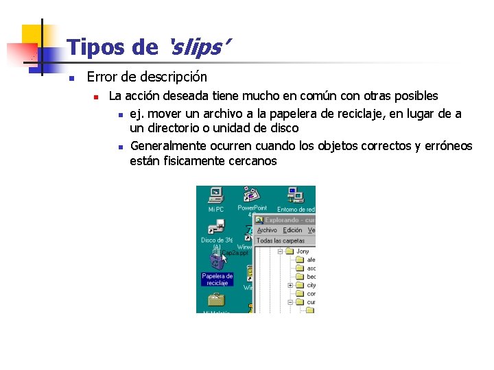 Tipos de ‘slips’ n Error de descripción n La acción deseada tiene mucho en