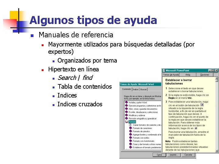 Algunos tipos de ayuda n Manuales de referencia n n Mayormente utilizados para búsquedas