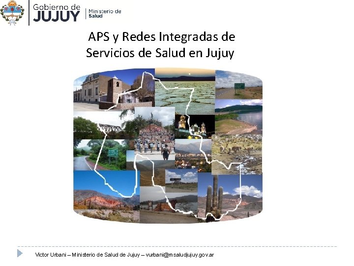 APS y Redes Integradas de Servicios de Salud en Jujuy Victor Urbani – Ministerio