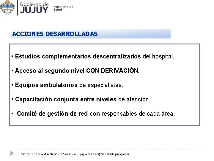 ACCIONES DESARROLLADAS • Estudios complementarios descentralizados del hospital. • Acceso al segundo nivel CON