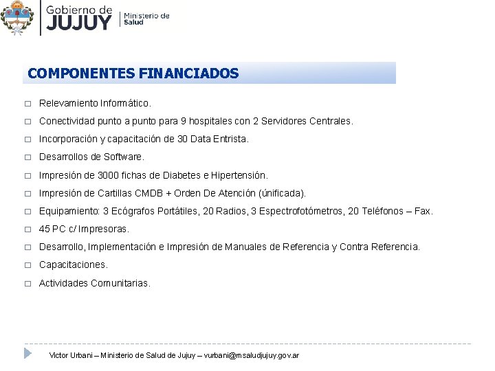 COMPONENTES FINANCIADOS � Relevamiento Informático. � Conectividad punto a punto para 9 hospitales con