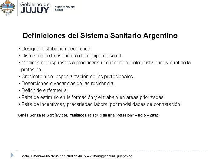 Recursos Humanos Definiciones del Sistema Sanitario Argentino • Desigual distribución geográfica. • Distorsión de