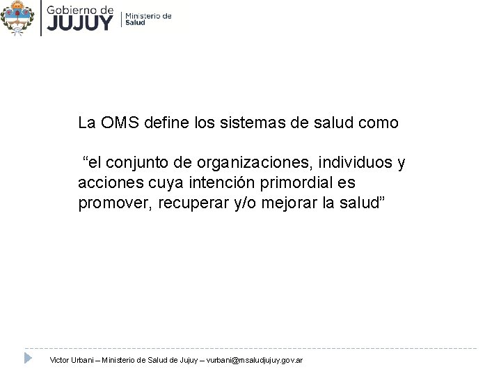 La OMS define los sistemas de salud como “el conjunto de organizaciones, individuos y