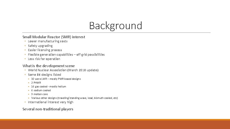 Background Small Modular Reactor (SMR) interest ◦ ◦ ◦ Lower manufacturing costs Safety upgrading