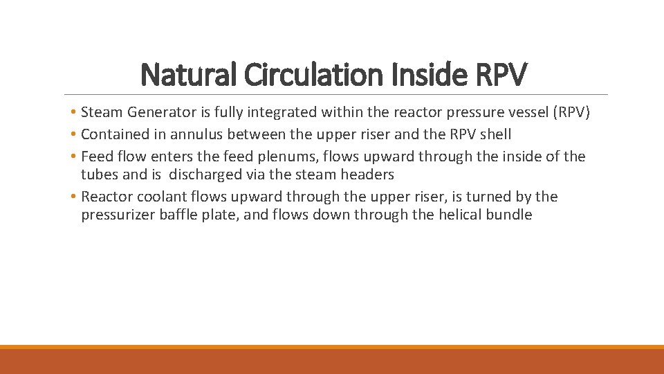 Natural Circulation Inside RPV • Steam Generator is fully integrated within the reactor pressure