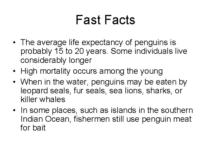 Fast Facts • The average life expectancy of penguins is probably 15 to 20