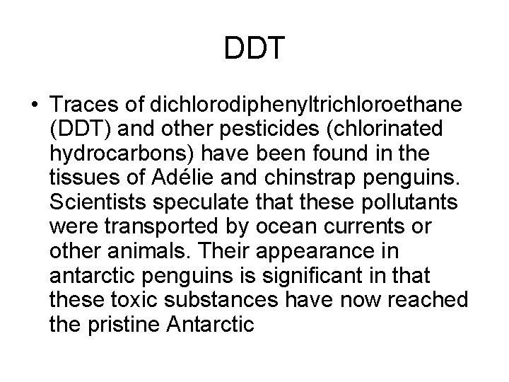 DDT • Traces of dichlorodiphenyltrichloroethane (DDT) and other pesticides (chlorinated hydrocarbons) have been found