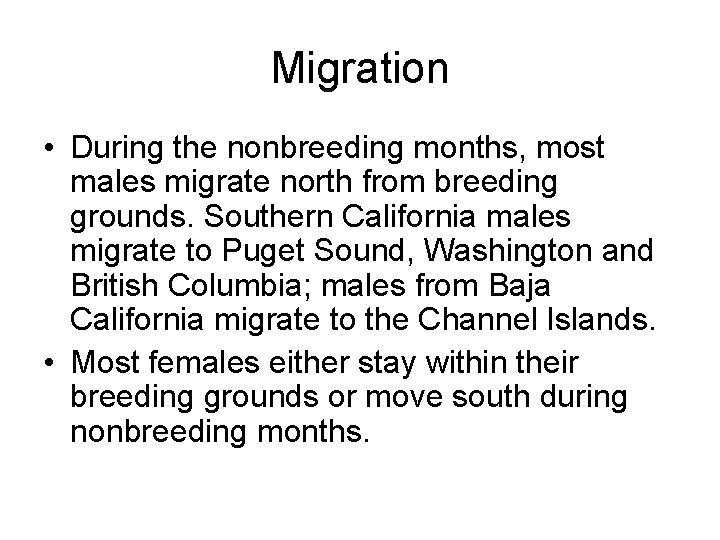 Migration • During the nonbreeding months, most males migrate north from breeding grounds. Southern
