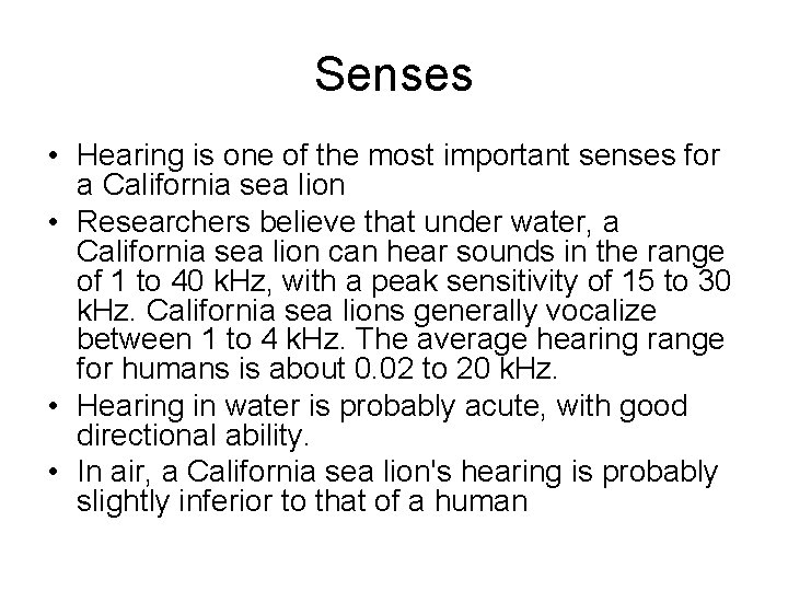 Senses • Hearing is one of the most important senses for a California sea