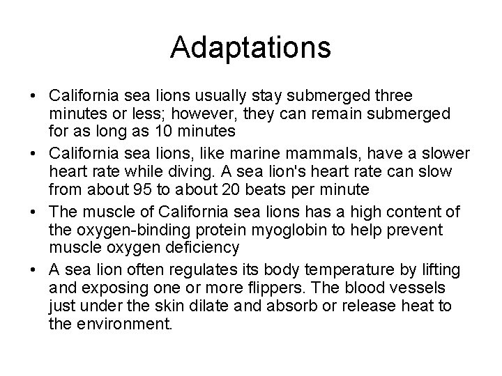 Adaptations • California sea lions usually stay submerged three minutes or less; however, they