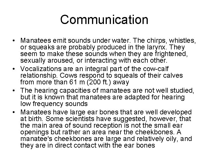 Communication • Manatees emit sounds under water. The chirps, whistles, or squeaks are probably