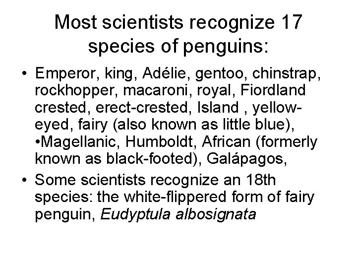 Most scientists recognize 17 species of penguins: • Emperor, king, Adélie, gentoo, chinstrap, rockhopper,