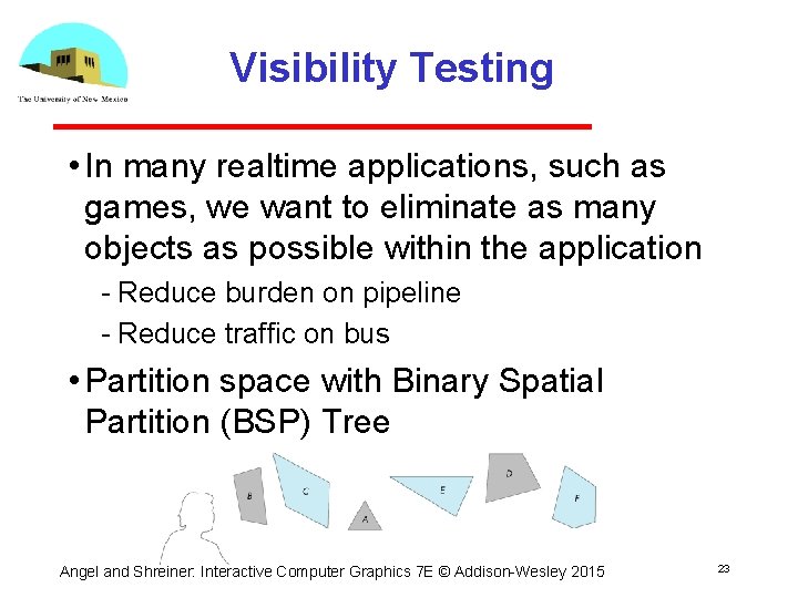 Visibility Testing • In many realtime applications, such as games, we want to eliminate