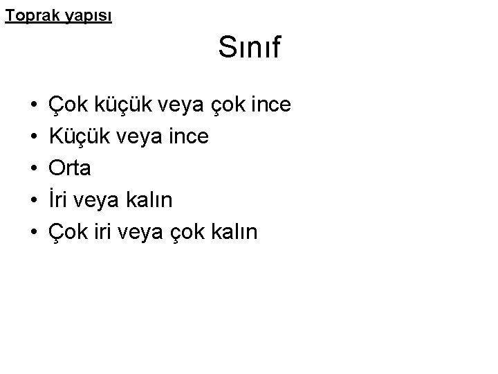 Toprak yapısı Sınıf • • • Çok küçük veya çok ince Küçük veya ince