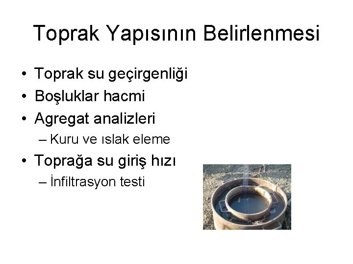 Toprak Yapısının Belirlenmesi • Toprak su geçirgenliği • Boşluklar hacmi • Agregat analizleri –