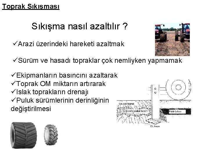 Toprak Sıkışması Sıkışma nasıl azaltılır ? üArazi üzerindeki hareketi azaltmak üSürüm ve hasadı topraklar