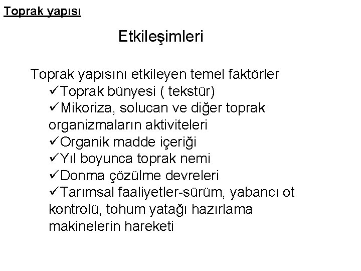 Toprak yapısı Etkileşimleri Toprak yapısını etkileyen temel faktörler üToprak bünyesi ( tekstür) üMikoriza, solucan