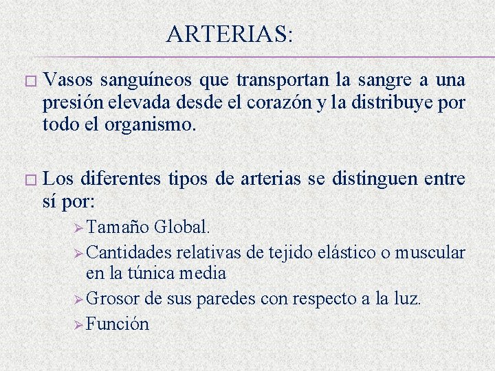 ARTERIAS: � Vasos sanguíneos que transportan la sangre a una presión elevada desde el