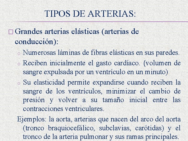 TIPOS DE ARTERIAS: � Grandes arterias elásticas (arterias de conducción): Numerosas láminas de fibras