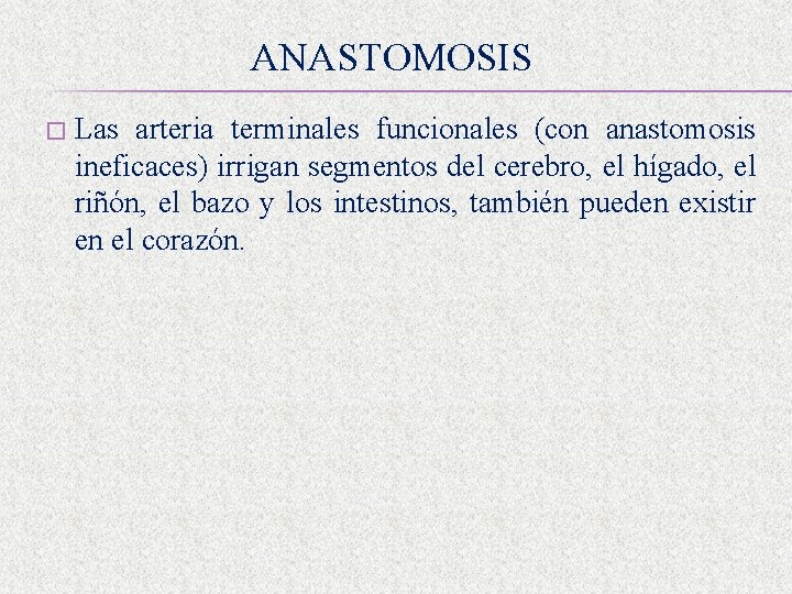 ANASTOMOSIS � Las arteria terminales funcionales (con anastomosis ineficaces) irrigan segmentos del cerebro, el