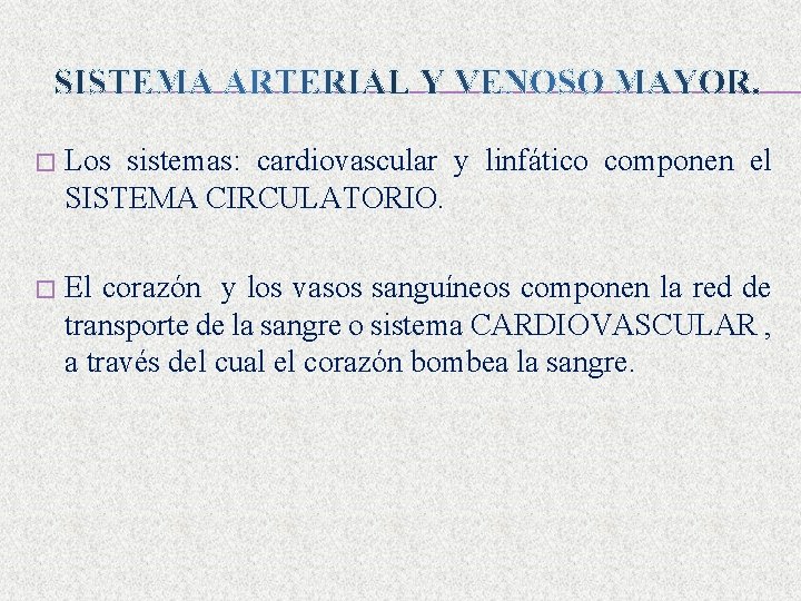 � Los sistemas: cardiovascular y linfático componen el SISTEMA CIRCULATORIO. � El corazón y