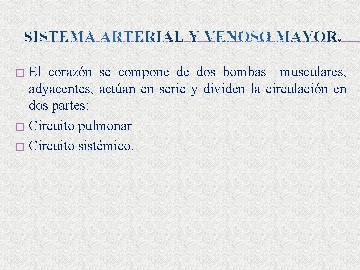 El corazón se compone de dos bombas musculares, adyacentes, actúan en serie y dividen