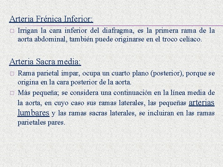 Arteria Frénica Inferior: � Irrigan la cara inferior del diafragma, es la primera rama