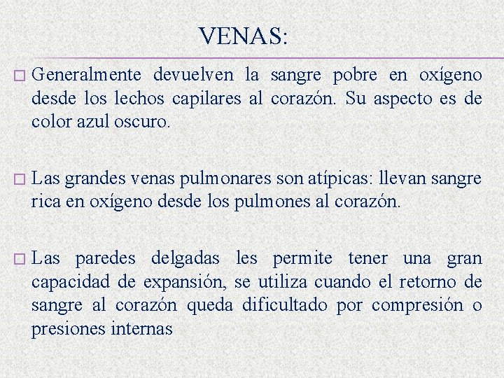 VENAS: � Generalmente devuelven la sangre pobre en oxígeno desde los lechos capilares al