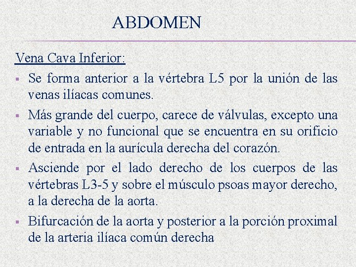 ABDOMEN Vena Cava Inferior: § Se forma anterior a la vértebra L 5 por