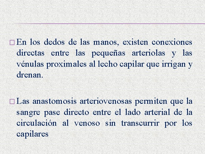 � En los dedos de las manos, existen conexiones directas entre las pequeñas arteriolas