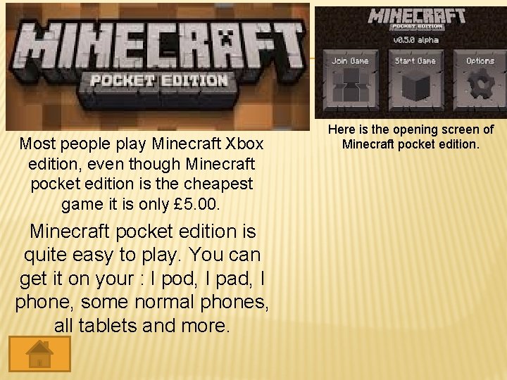 Most people play Minecraft Xbox edition, even though Minecraft pocket edition is the cheapest