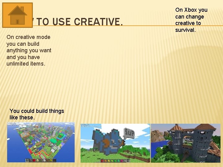 HOW TO USE CREATIVE. On creative mode you can build anything you want and