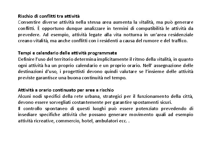 Rischio di conflitti tra attività Consentire diverse attività nella stessa area aumenta la vitalità,