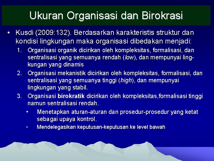 Ukuran Organisasi dan Birokrasi • Kusdi (2009: 132). Berdasarkan karakteristis struktur dan kondisi lingkungan