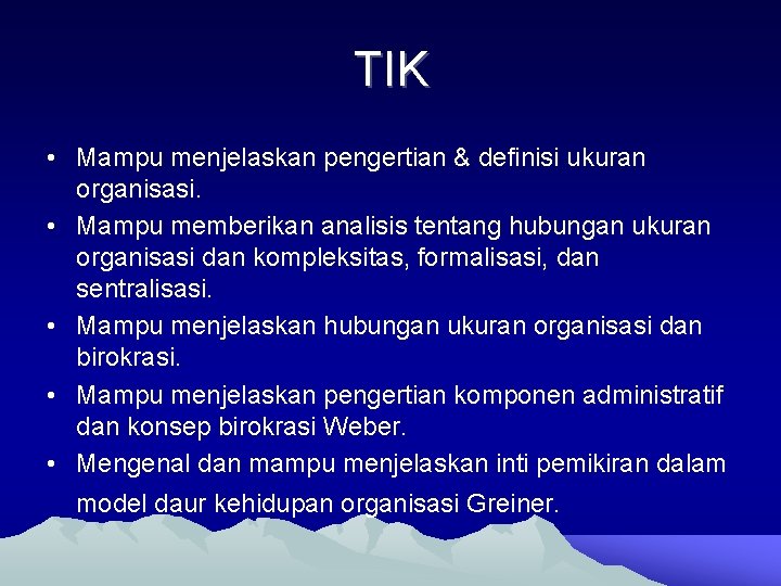 TIK • Mampu menjelaskan pengertian & definisi ukuran organisasi. • Mampu memberikan analisis tentang